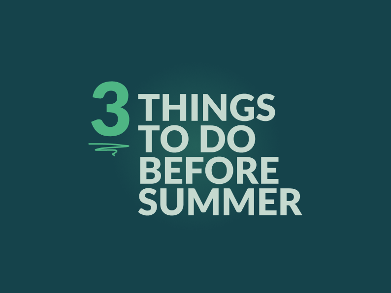 3 things to do before summer.