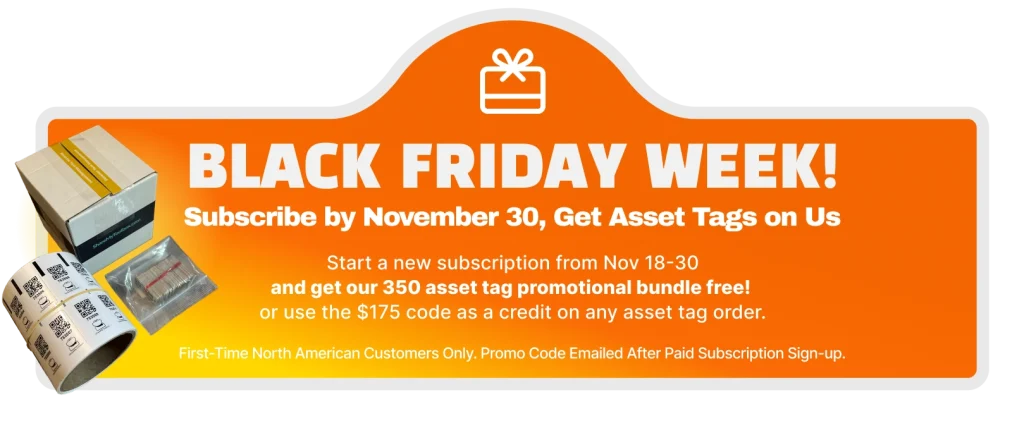 Black Friday Week! Subscribe by Nov 30 and get free asset tags. First time North American customers only.
