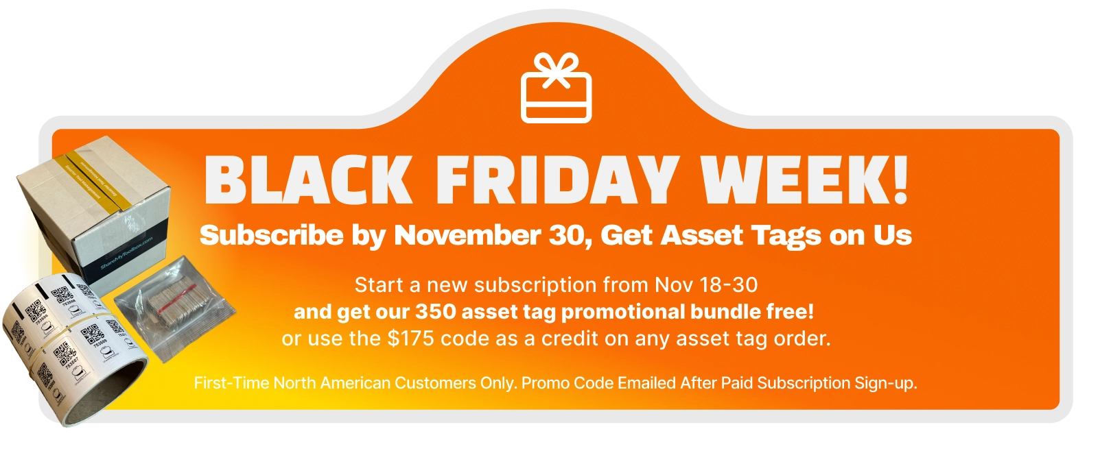 Black Friday Week! Subscribe by Nov 30 and get free asset tags. First time North American customers only.